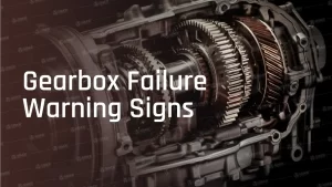 Signs of Gearbox Failure