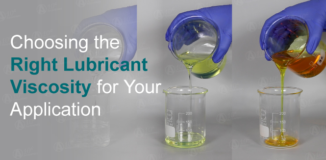 Choosing the Right Viscosity of Lubricant for Your Application