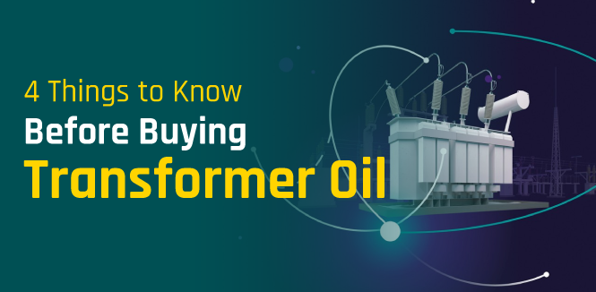 4 Things to Know Before Buying Transformer Oil