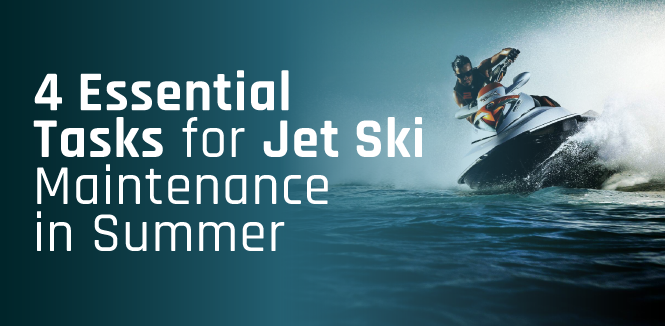 4 Essential Tasks for Jet Ski Maintenance in Summer