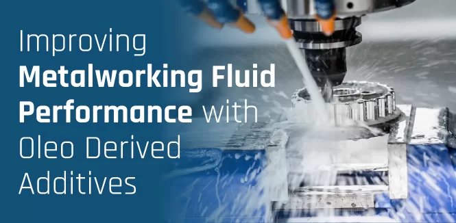 Improving Metalworking Fluid Performance with Oleo Derived Additives