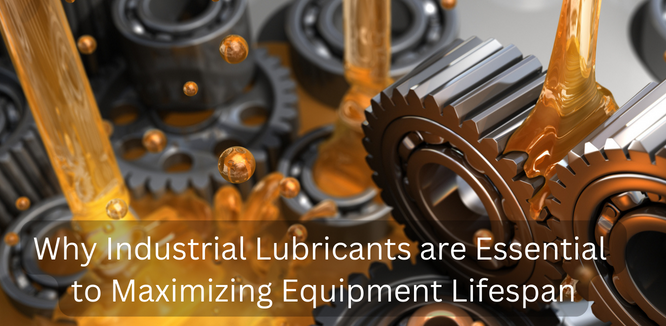 Why Industrial Lubricants are Essential to Maximizing Equipment Lifespan