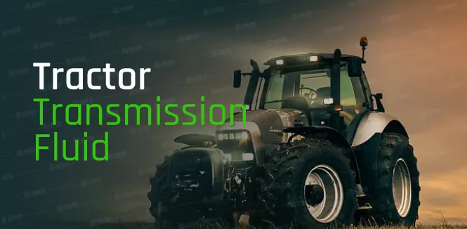 Maximize Performance with Efficient Tractor Transmission Fluid